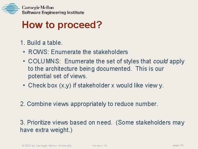 How to proceed? 1. Build a table. • ROWS: Enumerate the stakeholders • COLUMNS: