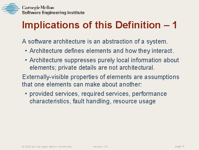Implications of this Definition – 1 A software architecture is an abstraction of a