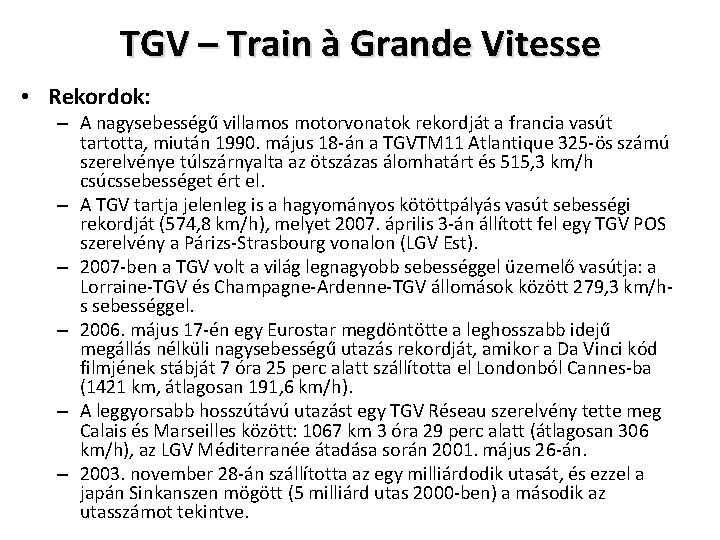 TGV – Train à Grande Vitesse • Rekordok: – A nagysebességű villamos motorvonatok rekordját
