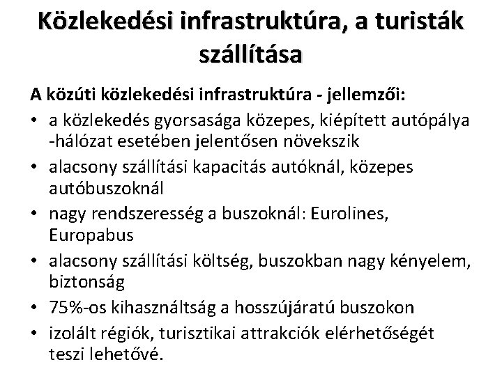 Közlekedési infrastruktúra, a turisták szállítása A közúti közlekedési infrastruktúra - jellemzői: • a közlekedés