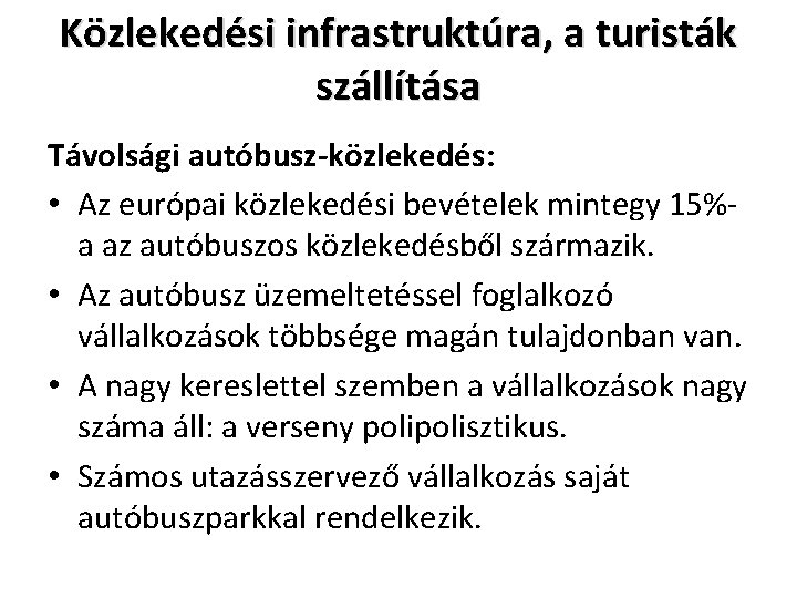 Közlekedési infrastruktúra, a turisták szállítása Távolsági autóbusz-közlekedés: • Az európai közlekedési bevételek mintegy 15%a