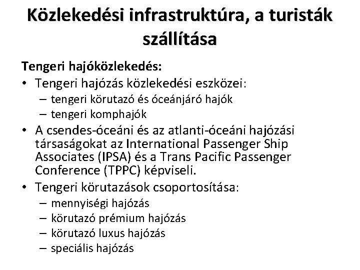 Közlekedési infrastruktúra, a turisták szállítása Tengeri hajóközlekedés: • Tengeri hajózás közlekedési eszközei: – tengeri