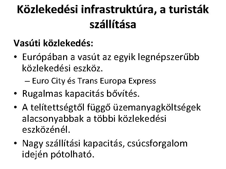 Közlekedési infrastruktúra, a turisták szállítása Vasúti közlekedés: • Európában a vasút az egyik legnépszerűbb