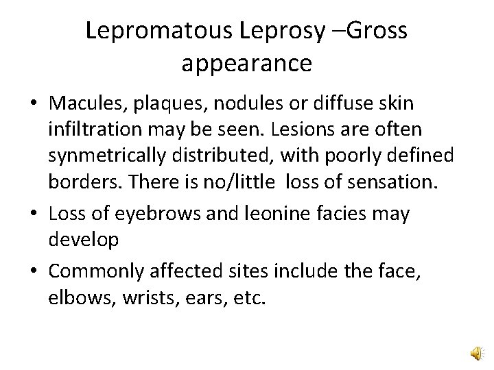 Lepromatous Leprosy –Gross appearance • Macules, plaques, nodules or diffuse skin infiltration may be