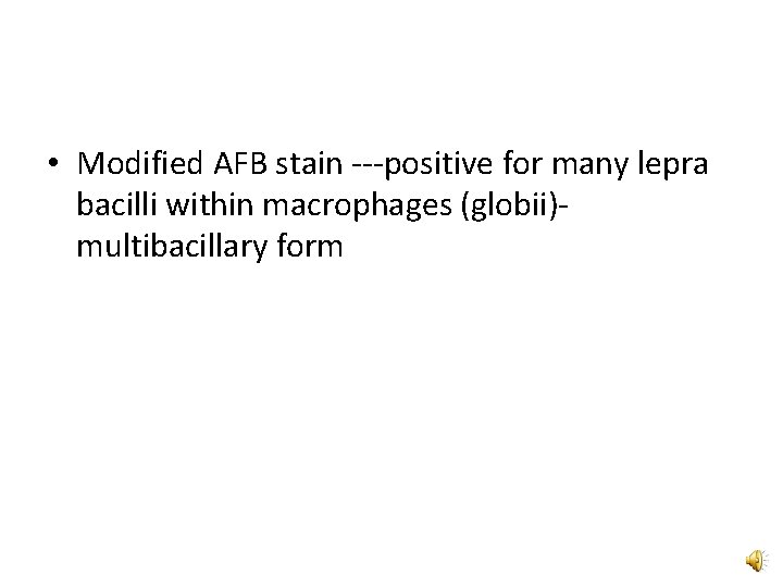  • Modified AFB stain ---positive for many lepra bacilli within macrophages (globii)multibacillary form