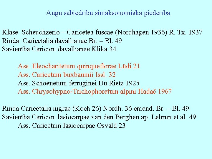 Augu sabiedrību sintaksonomiskā piederība Klase Scheuchzerio – Caricetea fuscae (Nordhagen 1936) R. Tx. 1937