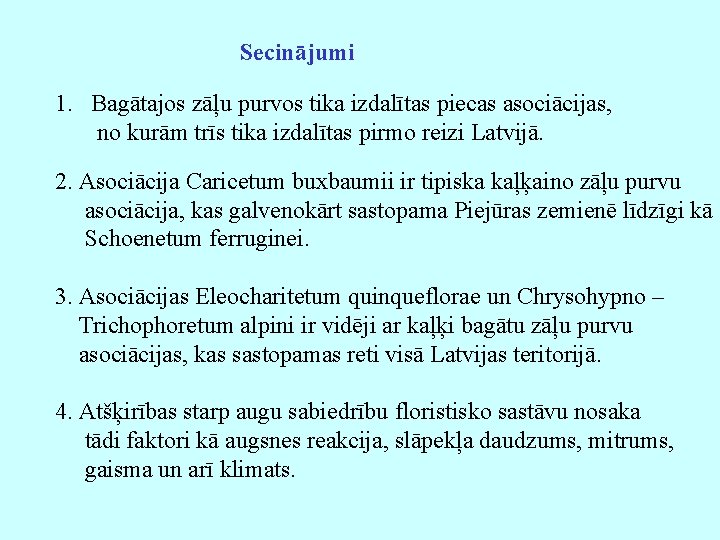 Secinājumi 1. Bagātajos zāļu purvos tika izdalītas piecas asociācijas, no kurām trīs tika izdalītas