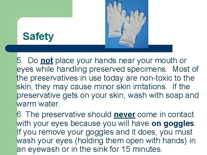 Safety 5. Do not place your hands near your mouth or eyes while handling