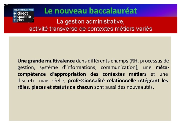 Le nouveau baccalauréat La gestion administrative, activité transverse de contextes métiers variés Une grande