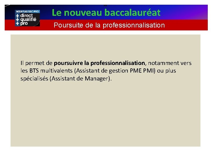 M 8 Le nouveau baccalauréat Poursuite de la professionnalisation Il permet de poursuivre la