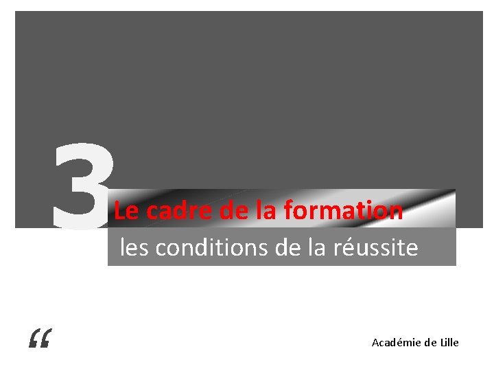 3 Le cadre de la formation les conditions de la réussite Académie de Lille