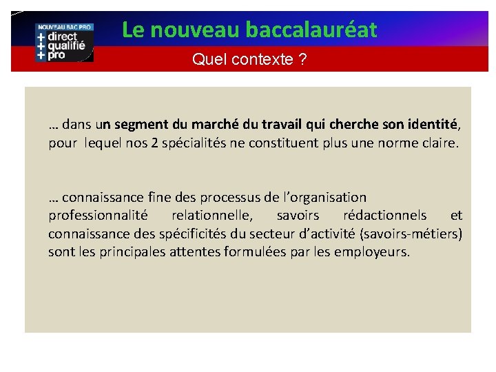 Le nouveau baccalauréat Quel contexte ? … dans un segment du marché du travail