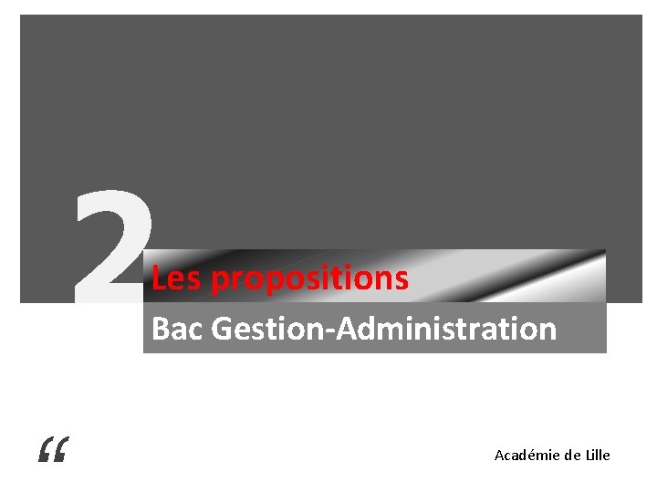 2 Les propositions Bac Gestion-Administration Académie de Lille 