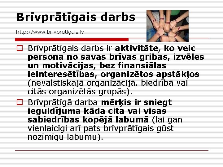 Brīvprātīgais darbs http: //www. brivpratigais. lv o Brīvprātīgais darbs ir aktivitāte, ko veic persona