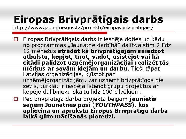 Eiropas Brīvprātīgais darbs http: //www. jaunatne. gov. lv/projekti/eiropasbrivpratigais/ o Eiropas Brīvprātīgais darbs ir iespēja