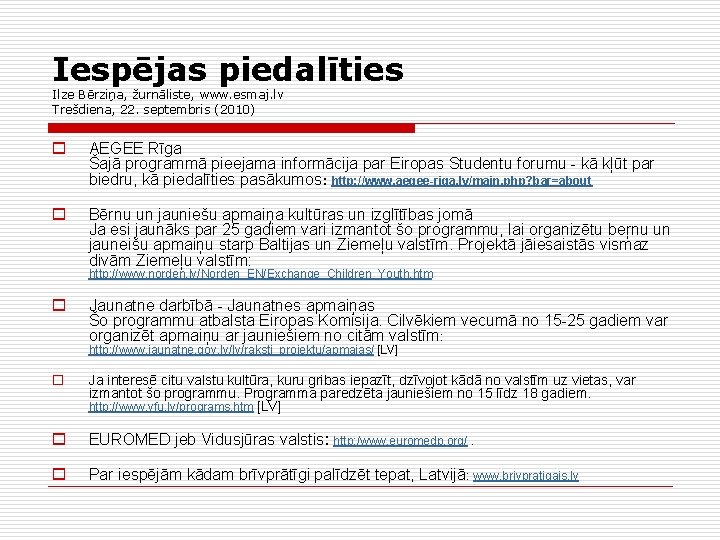 Iespējas piedalīties Ilze Bērziņa, žurnāliste, www. esmaj. lv Trešdiena, 22. septembris (2010) o AEGEE