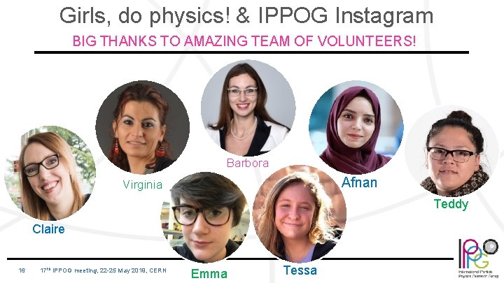 Girls, do physics! & IPPOG Instagram BIG THANKS TO AMAZING TEAM OF VOLUNTEERS! Barbora