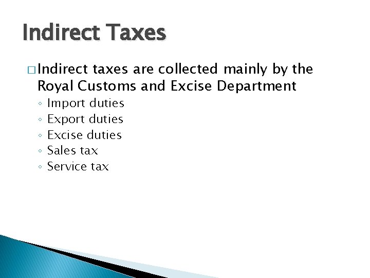 Indirect Taxes � Indirect taxes are collected mainly by the Royal Customs and Excise