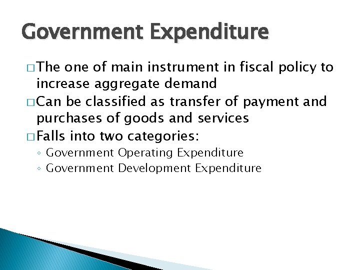 Government Expenditure � The one of main instrument in fiscal policy to increase aggregate