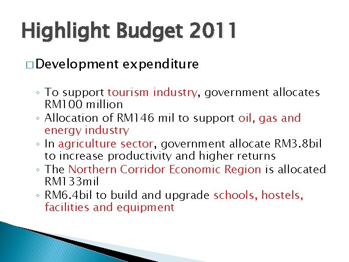 Highlight Budget 2011 � Development expenditure ◦ To support tourism industry, government allocates RM
