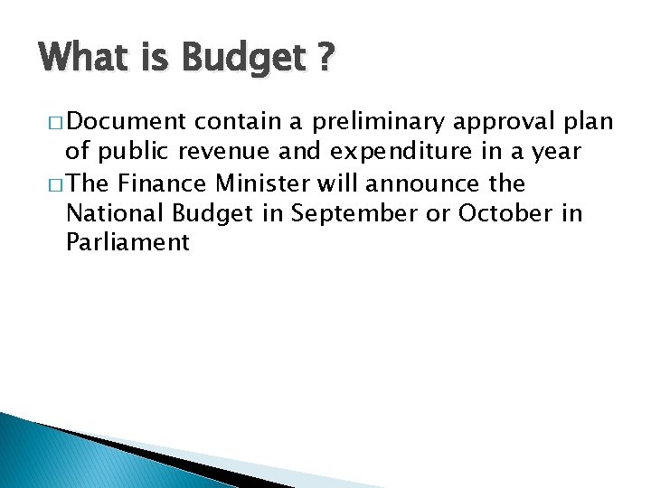 What is Budget ? � Document contain a preliminary approval plan of public revenue