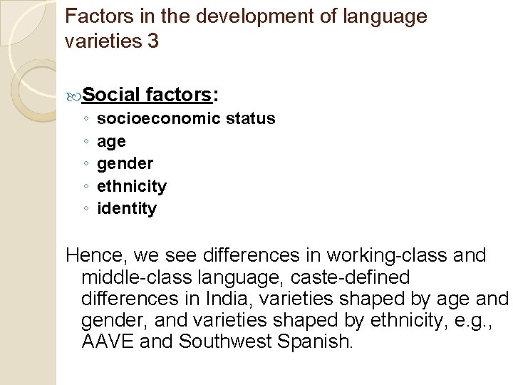 Factors in the development of language varieties 3 Social factors: ◦ socioeconomic status ◦