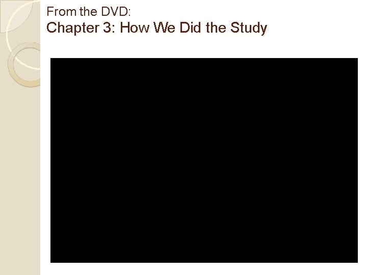 From the DVD: Chapter 3: How We Did the Study 