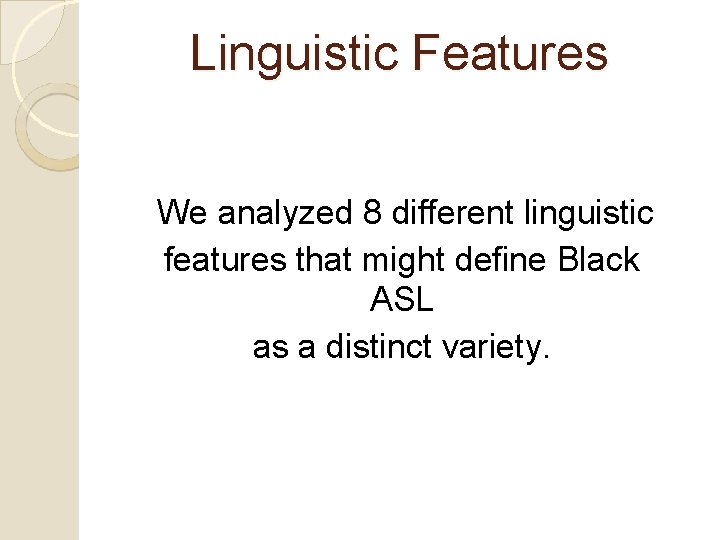 Linguistic Features We analyzed 8 different linguistic features that might define Black ASL as