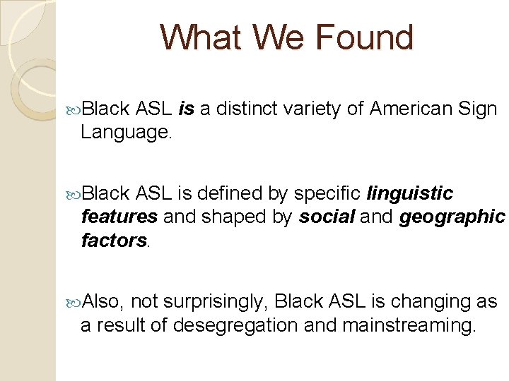 What We Found Black ASL is a distinct variety of American Sign Language. Black