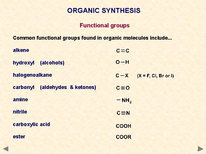 ORGANIC SYNTHESIS Functional groups Common functional groups found in organic molecules include. . . ORGANIC SYNTHESIS Functional groups Common functional groups found in organic molecules include. . .