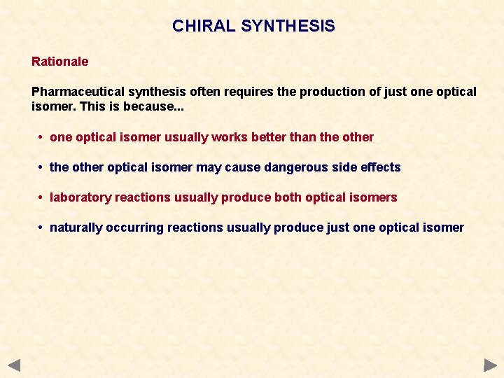 CHIRAL SYNTHESIS Rationale Pharmaceutical synthesis often requires the production of just one optical isomer. CHIRAL SYNTHESIS Rationale Pharmaceutical synthesis often requires the production of just one optical isomer.