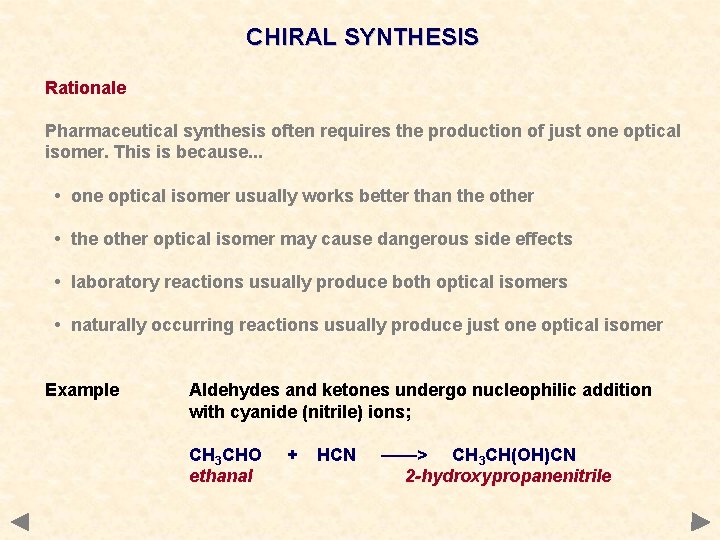 CHIRAL SYNTHESIS Rationale Pharmaceutical synthesis often requires the production of just one optical isomer. CHIRAL SYNTHESIS Rationale Pharmaceutical synthesis often requires the production of just one optical isomer.
