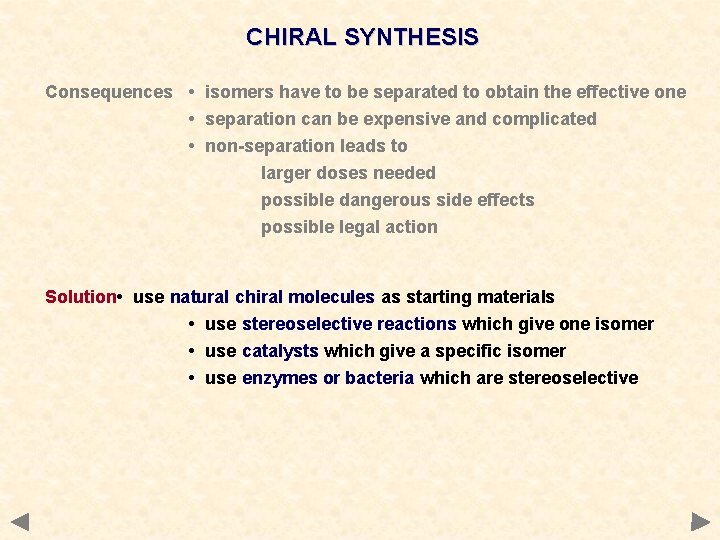 CHIRAL SYNTHESIS Consequences • isomers have to be separated to obtain the effective one CHIRAL SYNTHESIS Consequences • isomers have to be separated to obtain the effective one