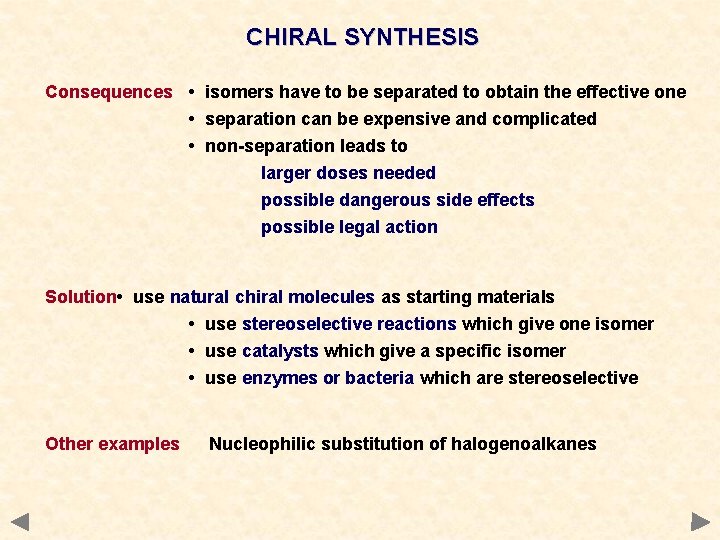 CHIRAL SYNTHESIS Consequences • isomers have to be separated to obtain the effective one CHIRAL SYNTHESIS Consequences • isomers have to be separated to obtain the effective one