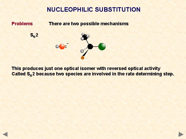 NUCLEOPHILIC SUBSTITUTION Problems There are two possible mechanisms SN 2 This produces just one NUCLEOPHILIC SUBSTITUTION Problems There are two possible mechanisms SN 2 This produces just one
