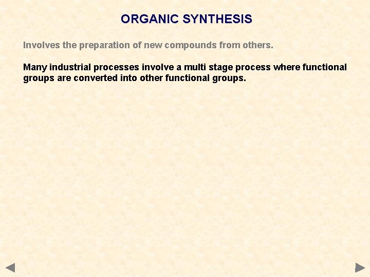 ORGANIC SYNTHESIS Involves the preparation of new compounds from others. Many industrial processes involve ORGANIC SYNTHESIS Involves the preparation of new compounds from others. Many industrial processes involve