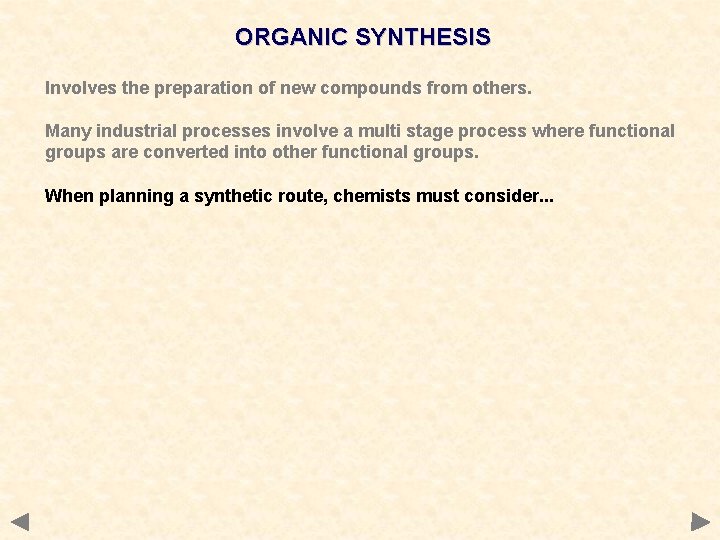 ORGANIC SYNTHESIS Involves the preparation of new compounds from others. Many industrial processes involve ORGANIC SYNTHESIS Involves the preparation of new compounds from others. Many industrial processes involve