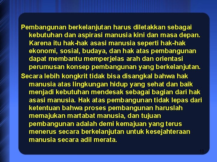 Pembangunan berkelanjutan harus diletakkan sebagai kebutuhan dan aspirasi manusia kini dan masa depan. Karena