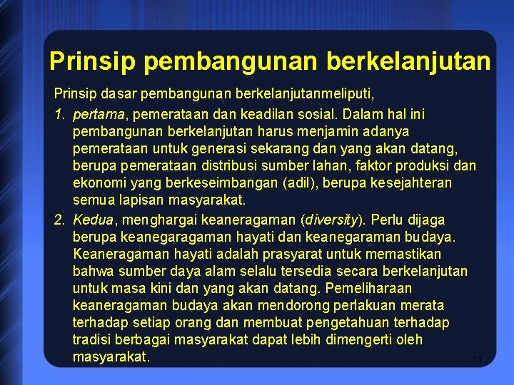 Prinsip pembangunan berkelanjutan Prinsip dasar pembangunan berkelanjutanmeliputi, 1. pertama, pemerataan dan keadilan sosial. Dalam