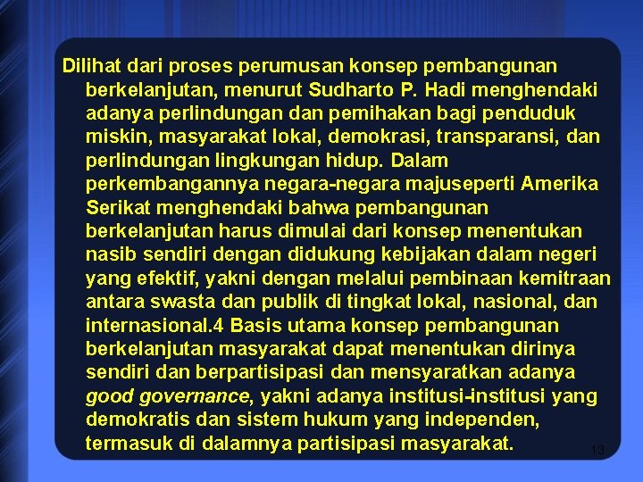 Dilihat dari proses perumusan konsep pembangunan berkelanjutan, menurut Sudharto P. Hadi menghendaki adanya perlindungan