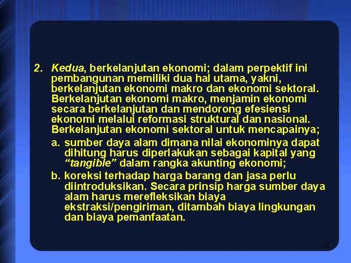 2. Kedua, berkelanjutan ekonomi; dalam perpektif ini pembangunan memiliki dua hal utama, yakni, berkelanjutan