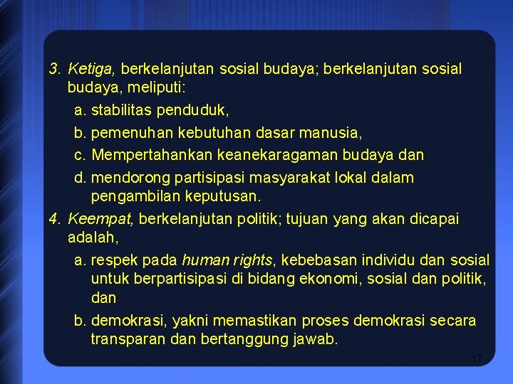 3. Ketiga, berkelanjutan sosial budaya; berkelanjutan sosial budaya, meliputi: a. stabilitas penduduk, b. pemenuhan