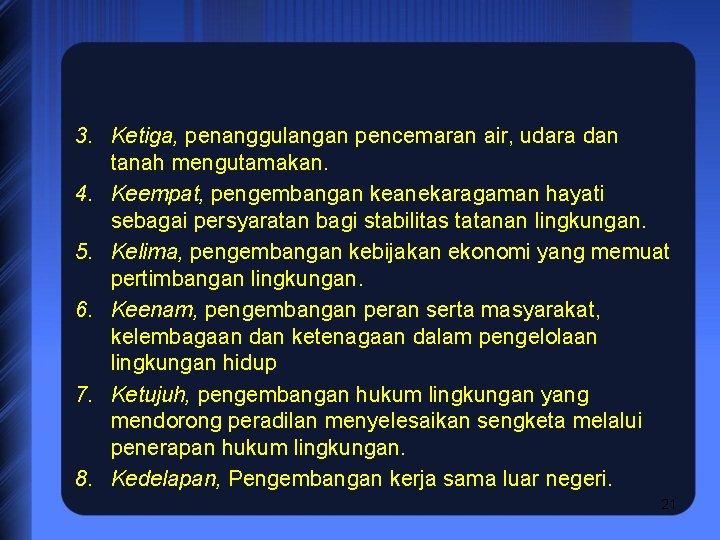 3. Ketiga, penanggulangan pencemaran air, udara dan tanah mengutamakan. 4. Keempat, pengembangan keanekaragaman hayati