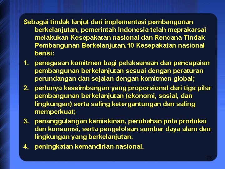 Sebagai tindak lanjut dari implementasi pembangunan berkelanjutan, pemerintah Indonesia telah meprakarsai melakukan Kesepakatan nasional