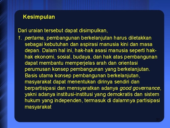 Kesimpulan Dari uraian tersebut dapat disimpulkan, 1. pertama, pembangunan berkelanjutan harus diletakkan sebagai kebutuhan