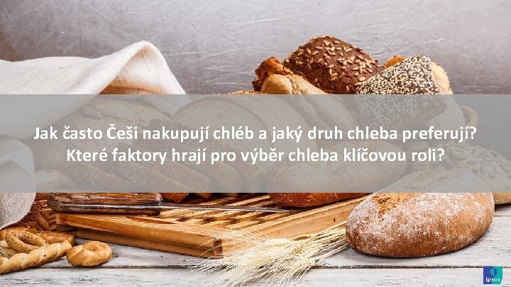 Jak často Češi nakupují chléb a jaký druh chleba preferují? Které faktory hrají pro