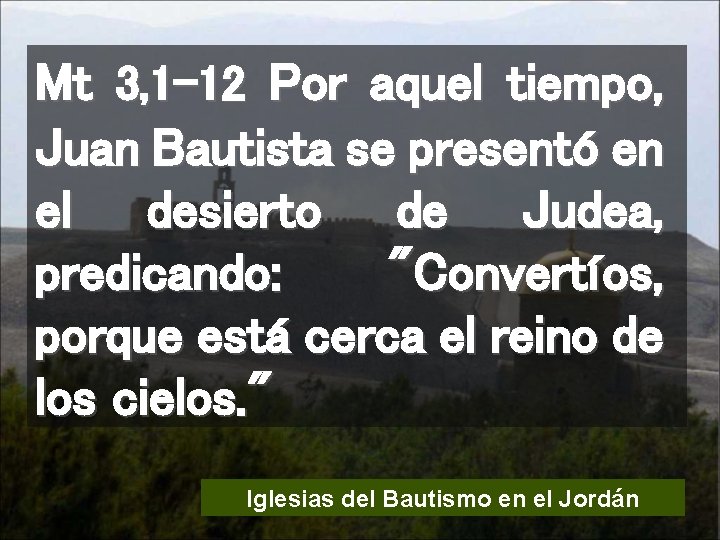 Mt 3, 1 -12 Por aquel tiempo, Juan Bautista se presentó en el desierto