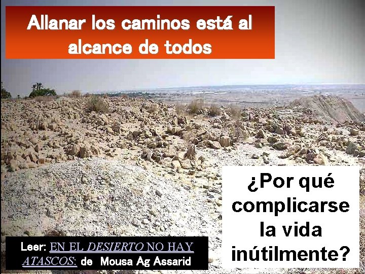 Allanar los caminos está al alcance de todos Leer: EN EL DESIERTO NO HAY