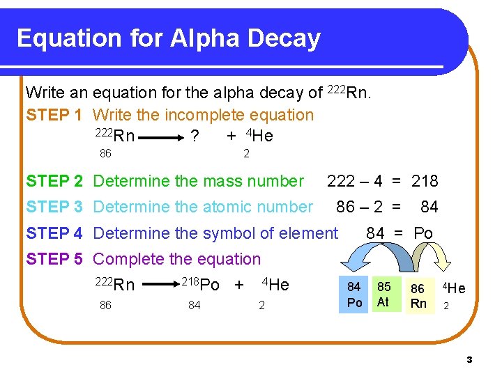 Equation for Alpha Decay Write an equation for the alpha decay of 222 Rn.