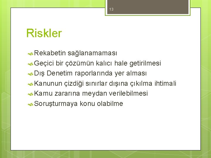 13 Riskler Rekabetin sağlanamaması Geçici bir çözümün kalıcı hale getirilmesi Dış Denetim raporlarında yer